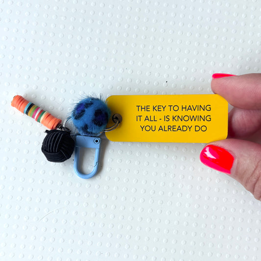 THE KEY TO HAVING IT ALL IS KNOWING YOU ALREADY DO