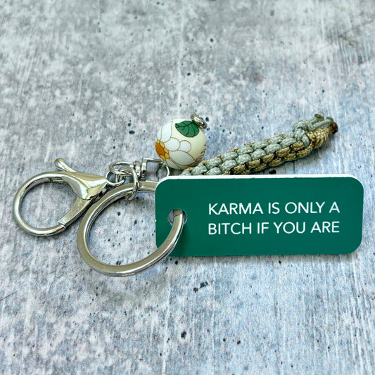 KARMA IS ONLY A BITCH IF YOU ARE